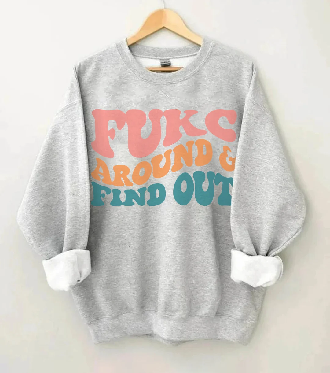 Fukc Around and Find Out Sweatshirt