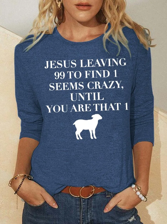 Jesus Leaving 99 To Find 1 Seems Crazy Until You are that 1 Text Print Crew Neck Long Sleeve T-Shirt Top for Women