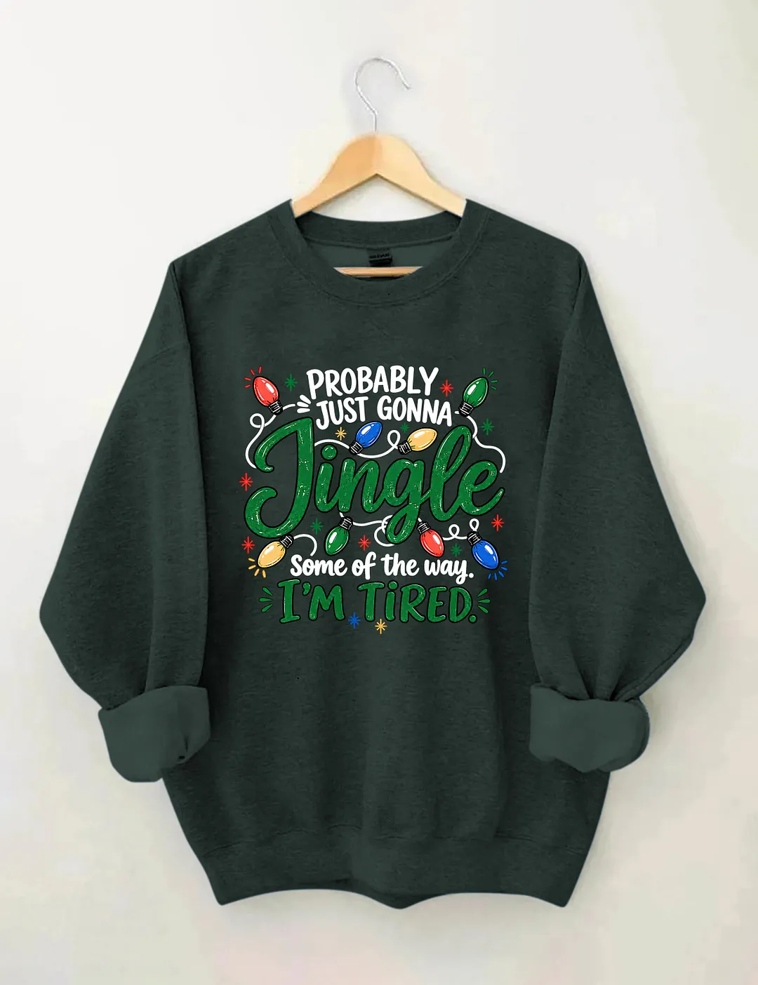 Probably Just Gonna Jingle Some Of The Way I'm Tired Sweatshirt