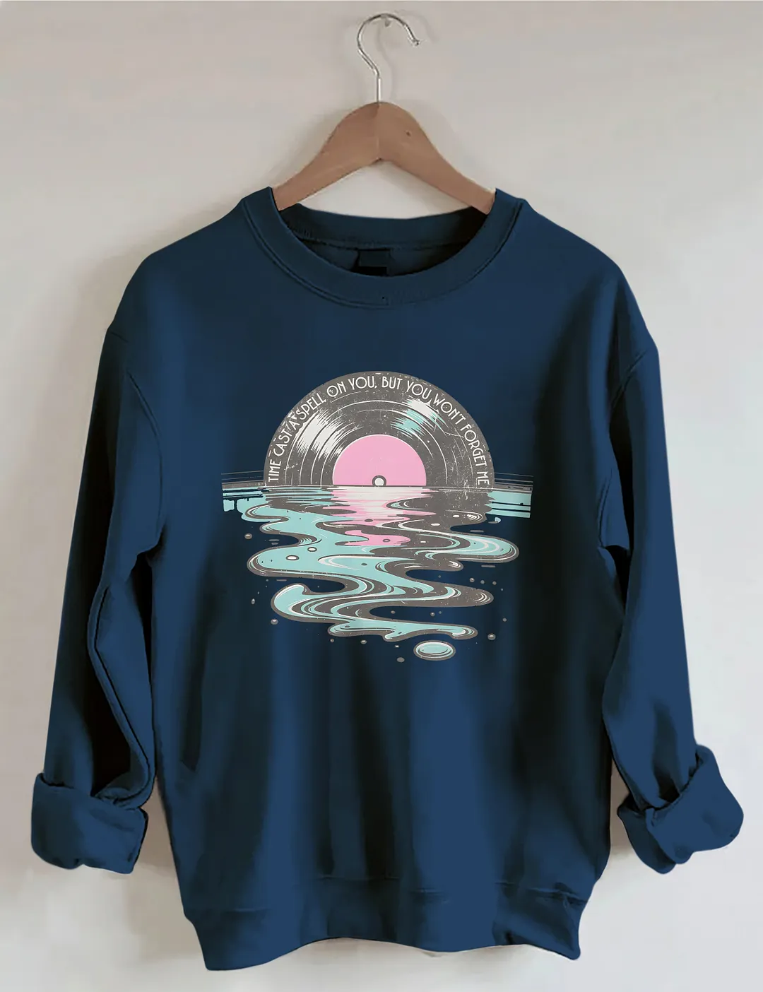 Time Casts A Spell On You But You Won't Forget Me Sweatshirt