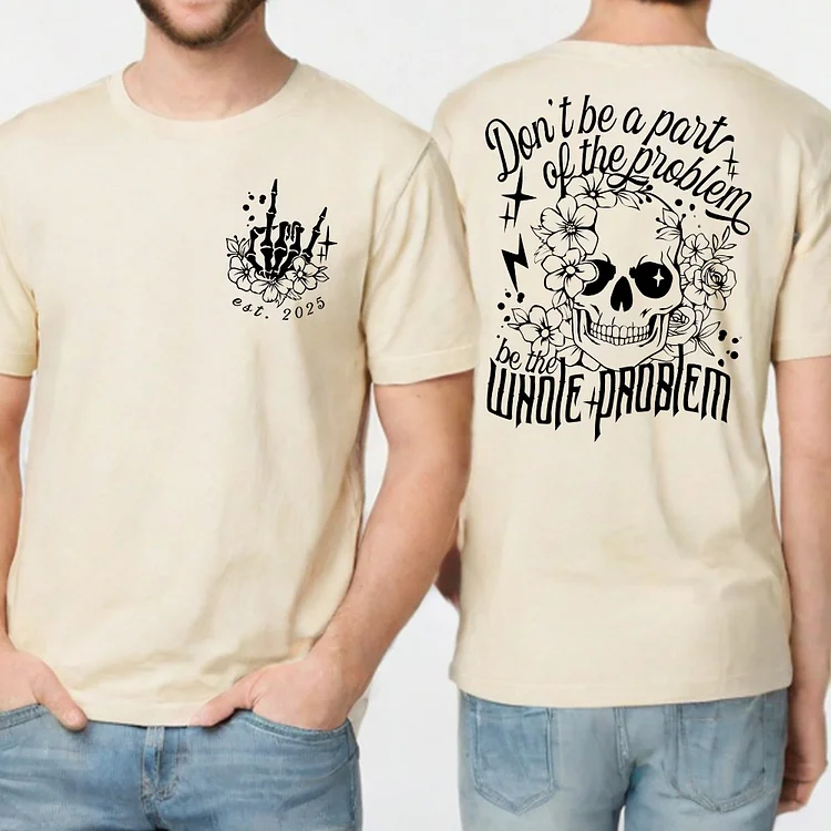 Dont Be Part Of The Problem Be The Whole Problem ,Sarcastic Shirt, Funny Quotes Shirt, Vintage Inspired Shirt， Unisex Cotton, Custom Year Of Birth T shirt