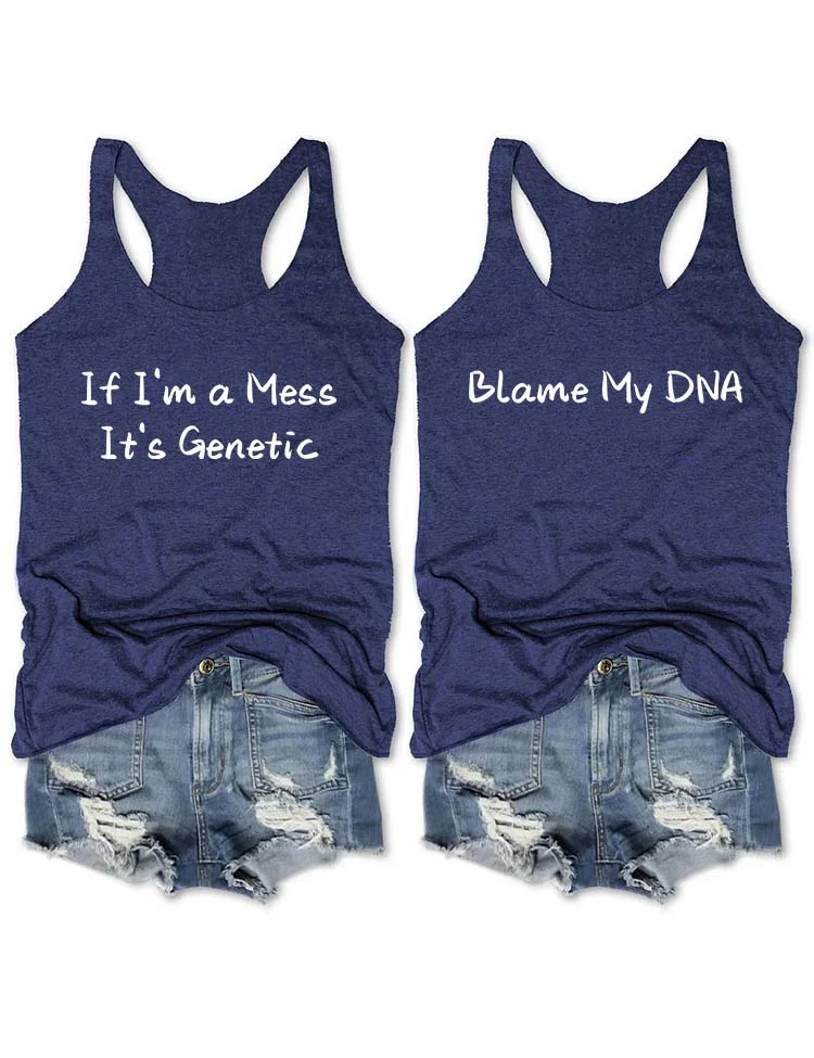 If I'm a Mess, It's Genetic Tank