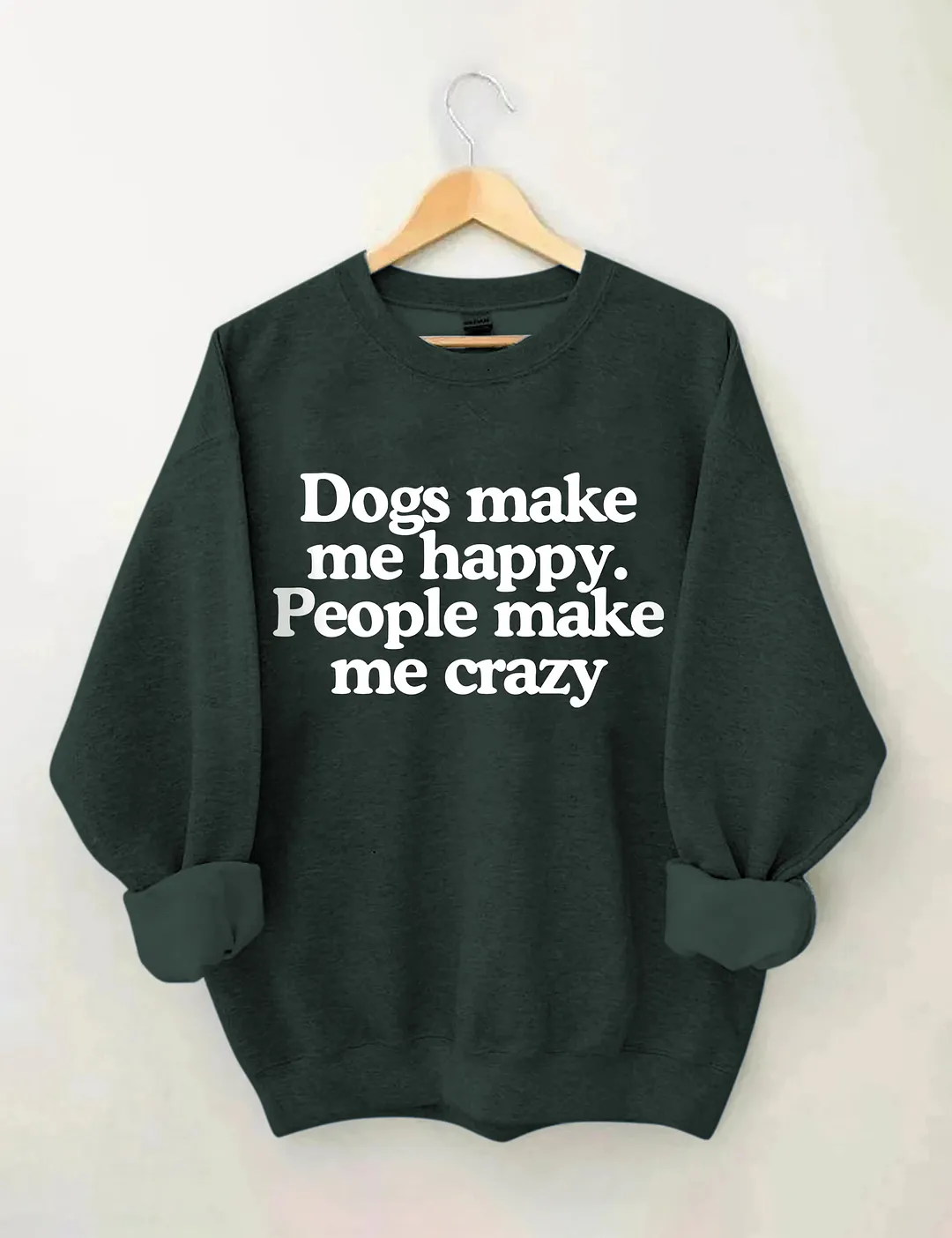 Dogs Make Me Happy People Make Me Crazy Sweatshirt