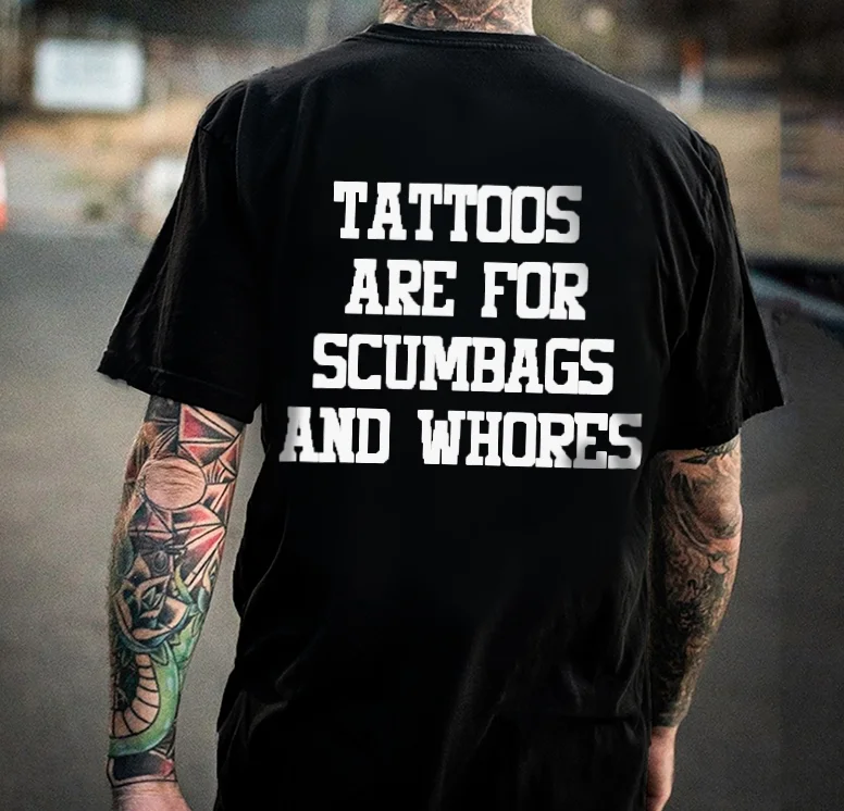 Tattoos Are For Scumbags And Whores Print Men's T-shirt -  