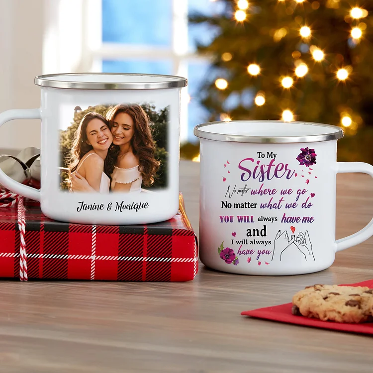 To My Sister Enamel Cup Customized 2 Names & Photo Mugs "You Will Always Have Me And I Will Always Have You" Gifts For Besties/Friends