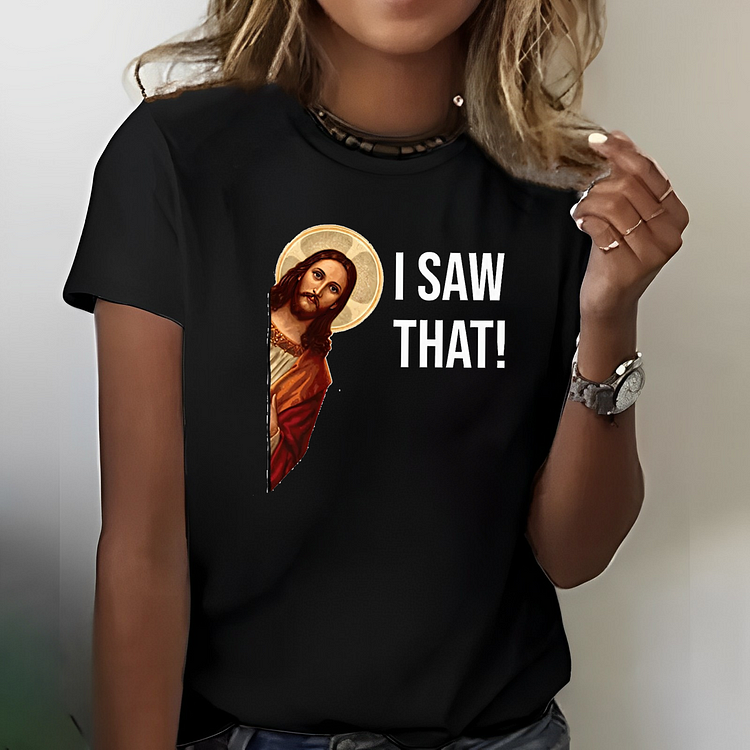 I Saw That Jesus Print T-shirt