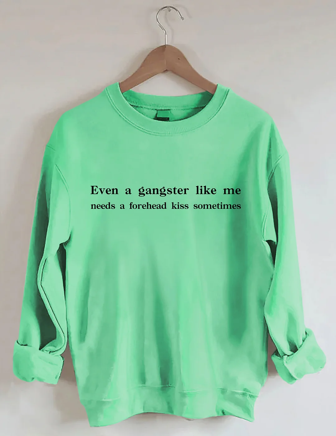 Even A Gangster Like Me Needs A Forehead Kiss Sometimes Sweatshirt