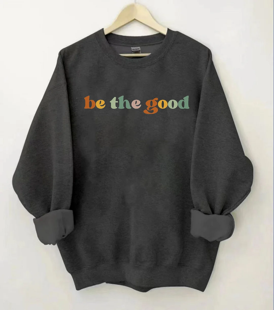 Be The Good Sweatshirt