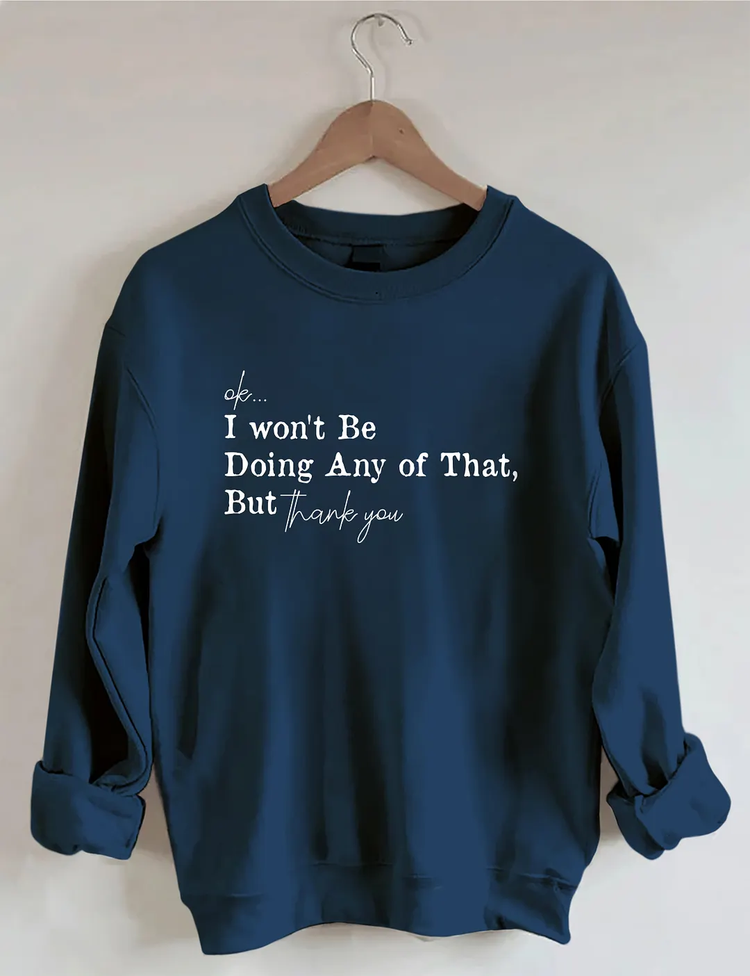 Ok I Won't Be Doing Any Of That But Thank You Sweatshirt