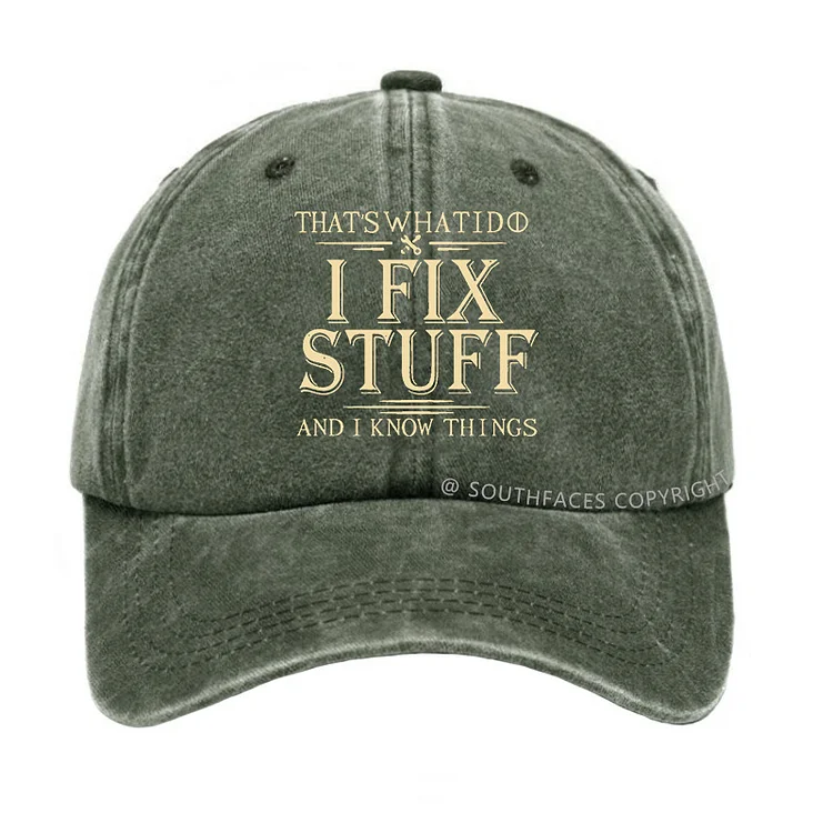 That's What I Do I Fix Stuff And I Know Things Funny Custom Hats