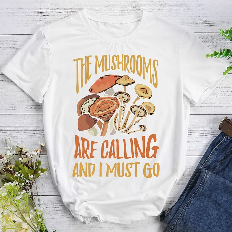 The Mushrooms Are Calling I Must Go T-shirt Tee -614317