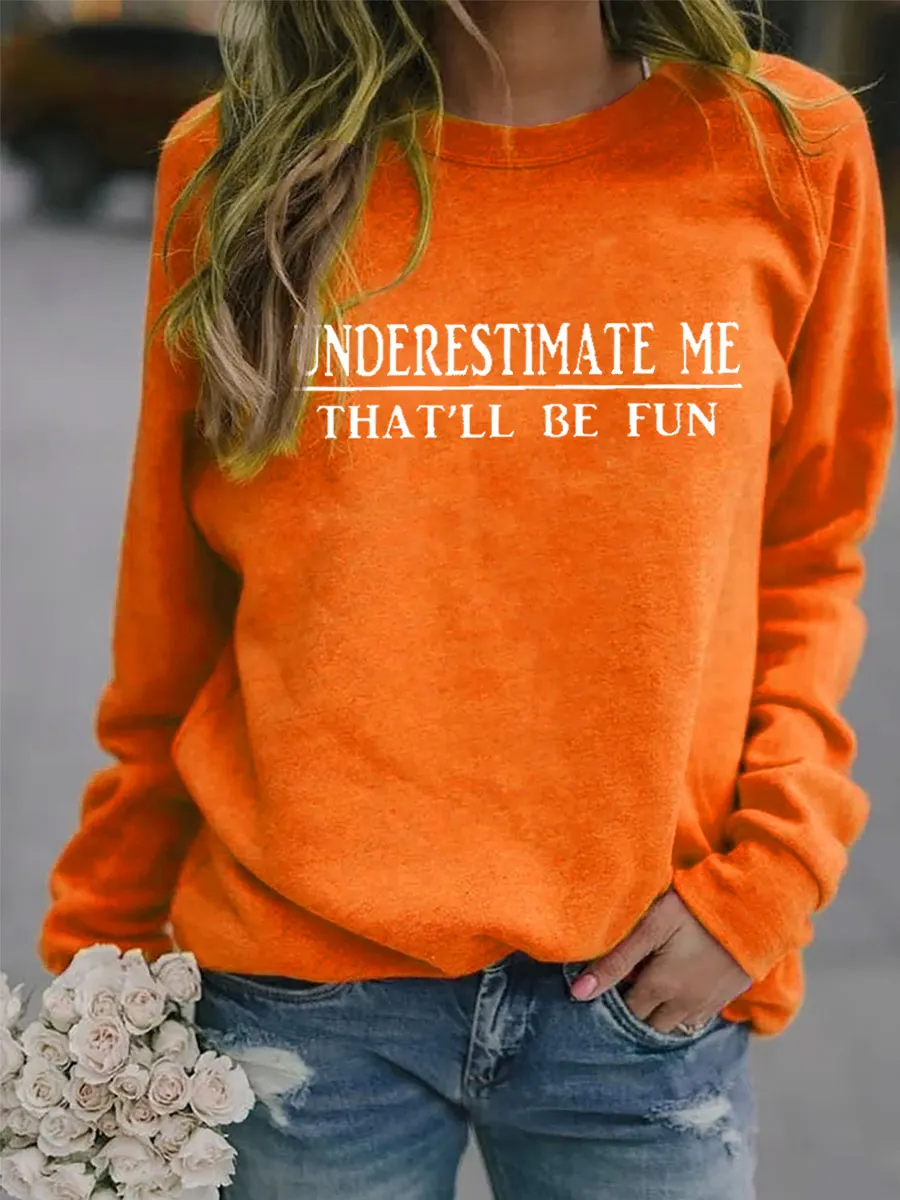 Underestimate Me That'll Be Fun Sweatshirt