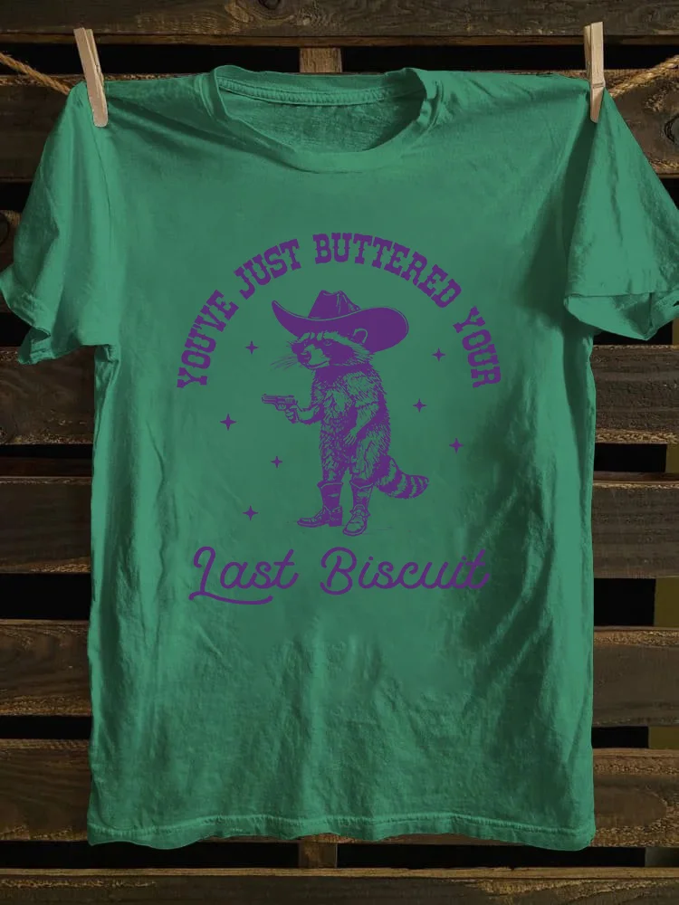 You've Just Buttered Your Last Biscuit T-shirt