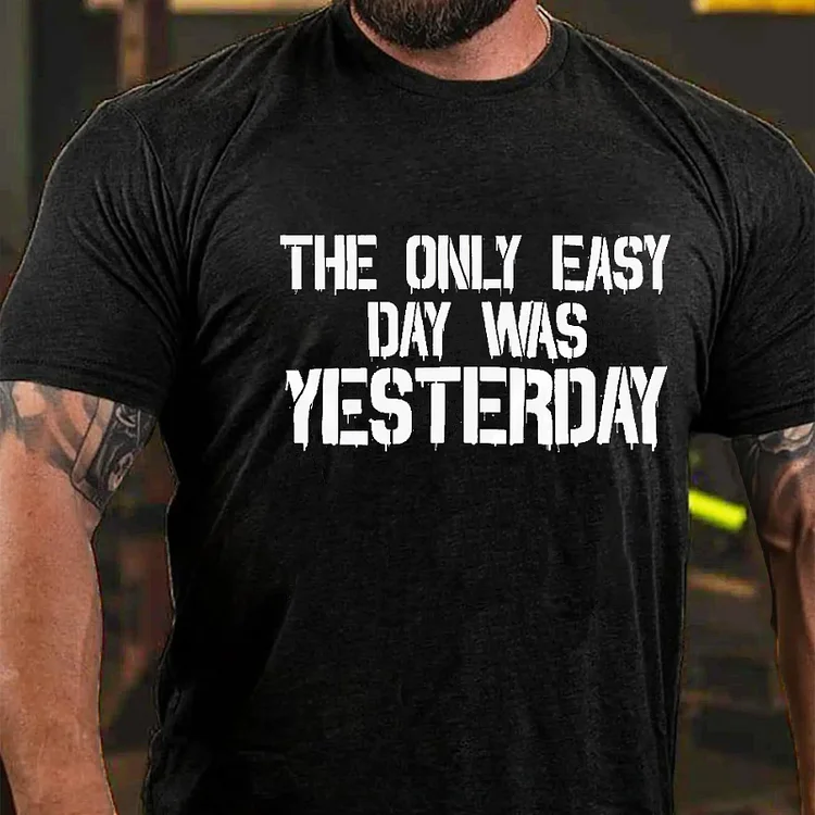 The Only Easy Day Was Yesterday Men's T-shirt socialshop