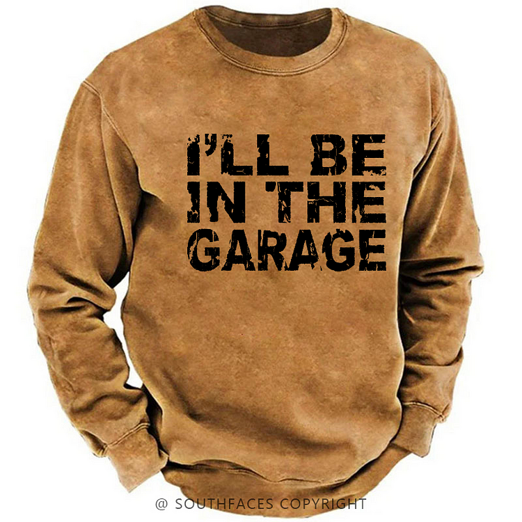 I'll Be In The Garage Sweatshirt