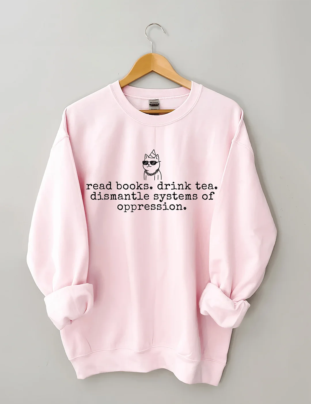 Read Books Drink Tea Dismantle Systems Of Oppression Sweatshirt