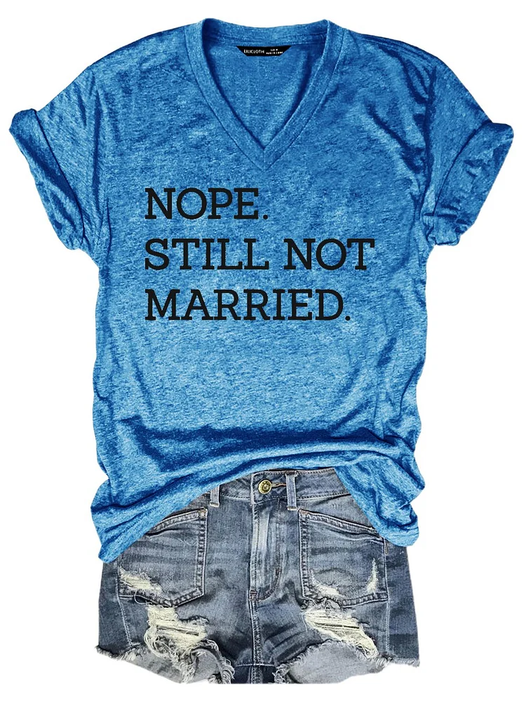 Bestdealfriday Nope Still Not Married Tee