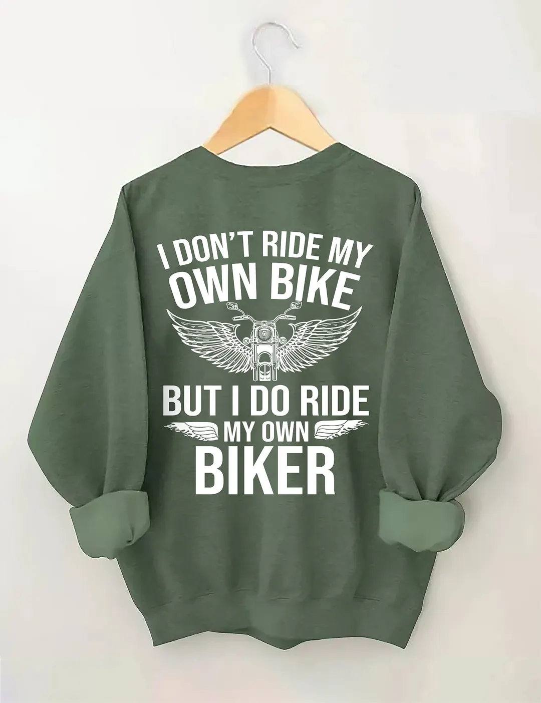 I Don't Ride My Own Bike But I Do Ride My Own Biker Sweatshirt