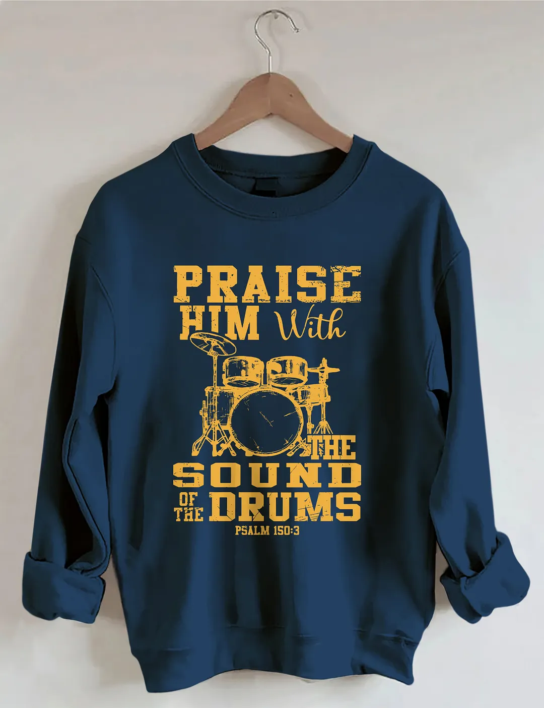 Praise Him With The Sound Of The Drums Sweatshirt