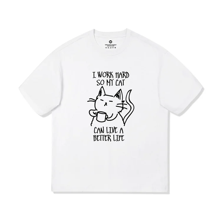 I Work Hard So My Cat Can Live A Better Pure Cotton T-shirt Hoodie weebmemes