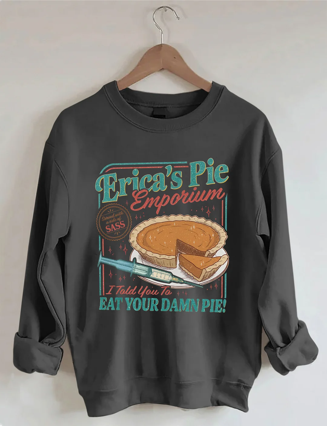 Erica's Pie Eat Your Damn Pie Sweatshirt