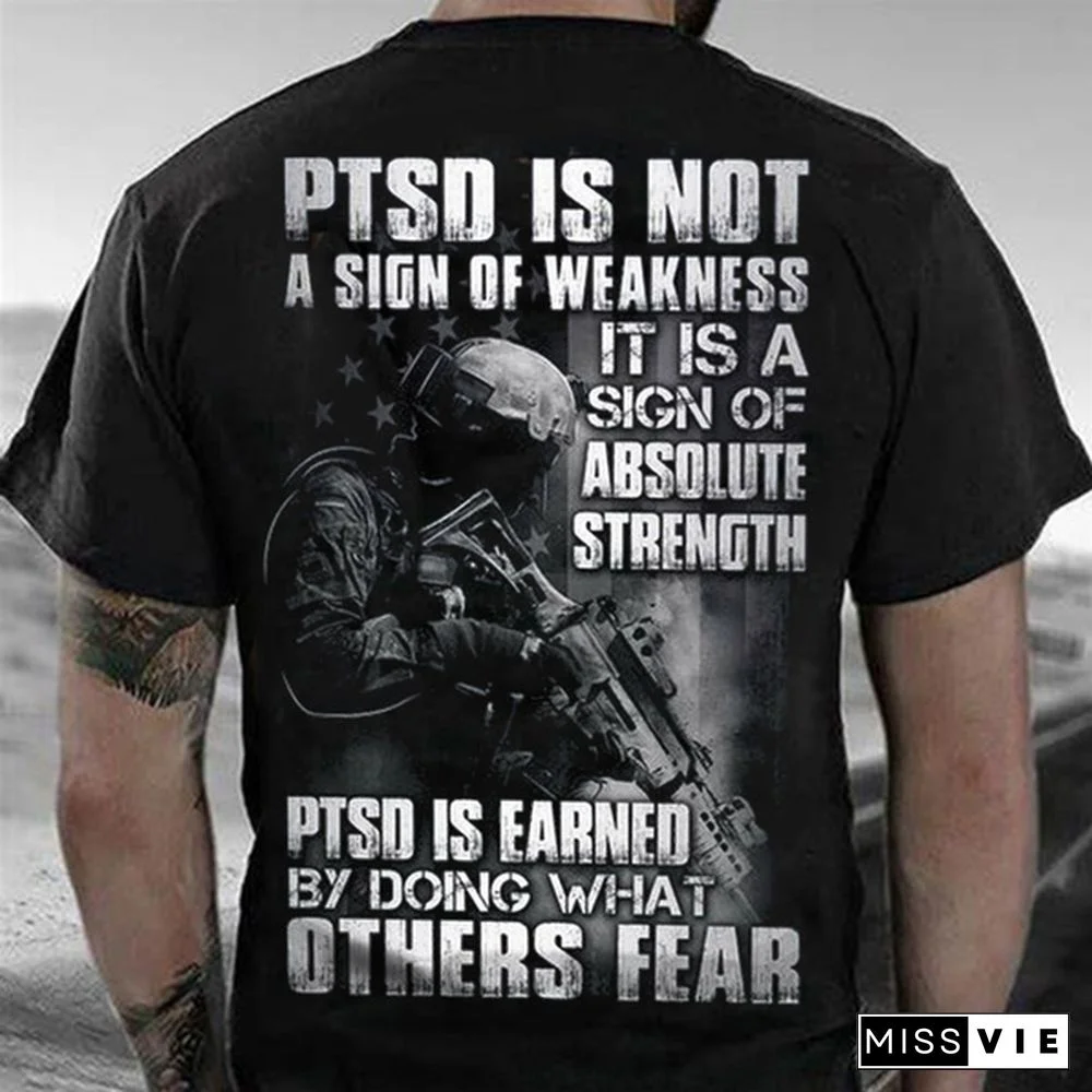 Hot Sale Veteran Ptsd Is Not A Sign of Weakness It Is A Sign of Absolute Strength Ptsd Is Earned By Doing What Others Fear T Shirt Essential