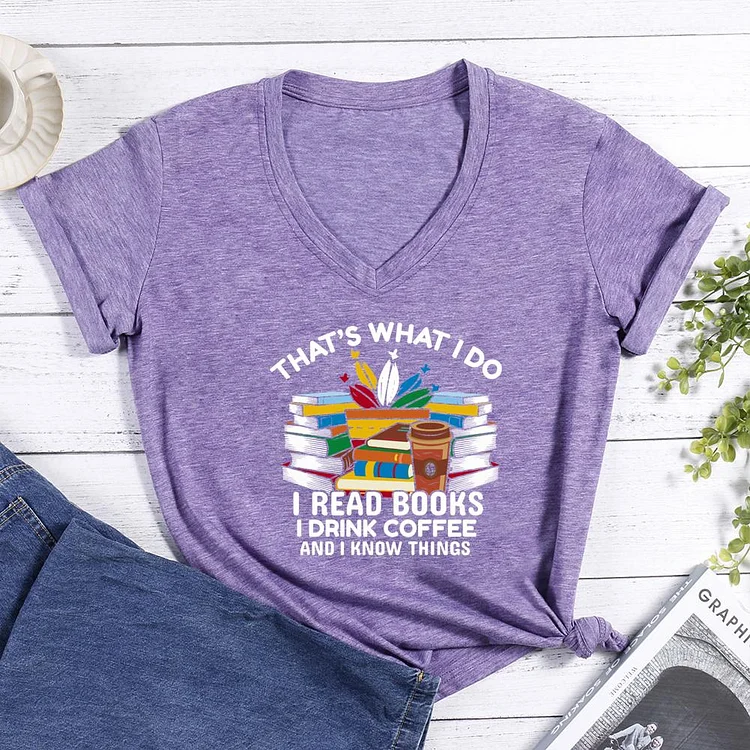 that's what i do i read books i drink coffee and i know things V-neck T-shirt-0025763