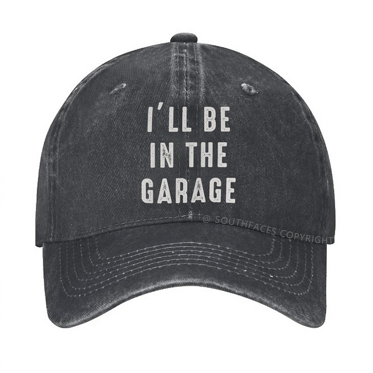 I'll Be In The Garage Funny Custom Hat