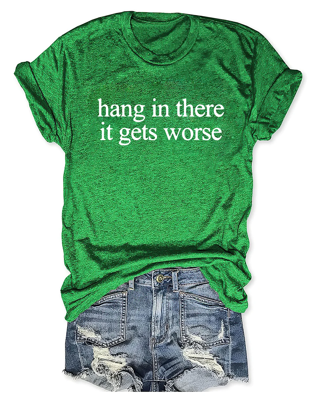 Hang In There It Gets Worse T-shirt