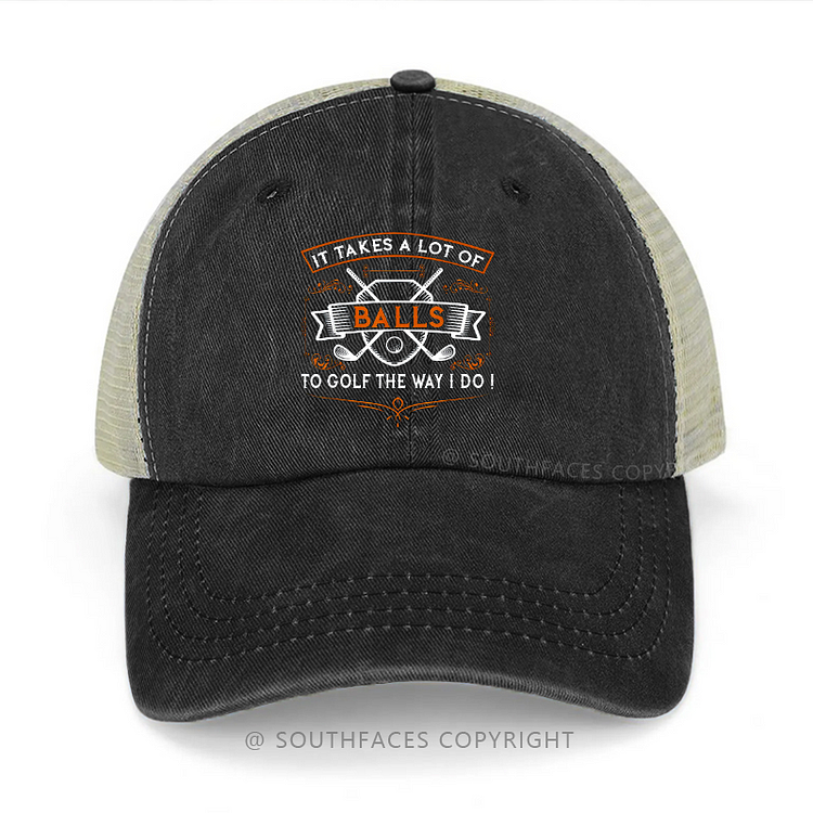 It Takes A Lot Of Balls To Golf The Way I Do Trucker Cap