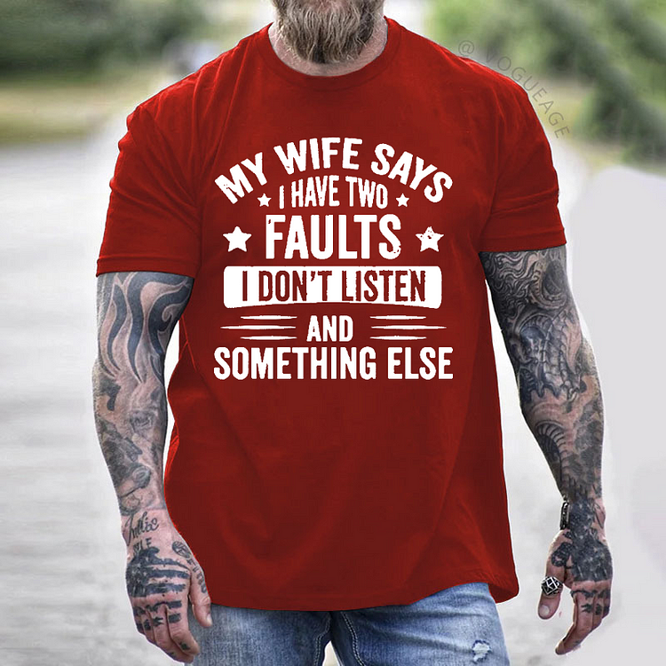 My Wife Says I Have 2 Faults Don't Listen And Something Else T-shirt