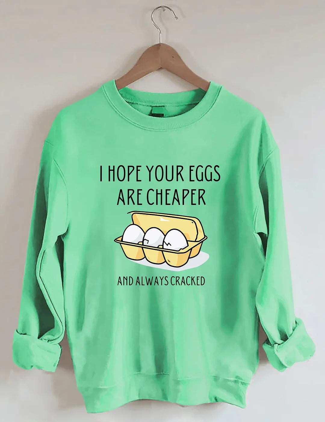 I Hope Your Eggs Are Cheaper Sweatshirt