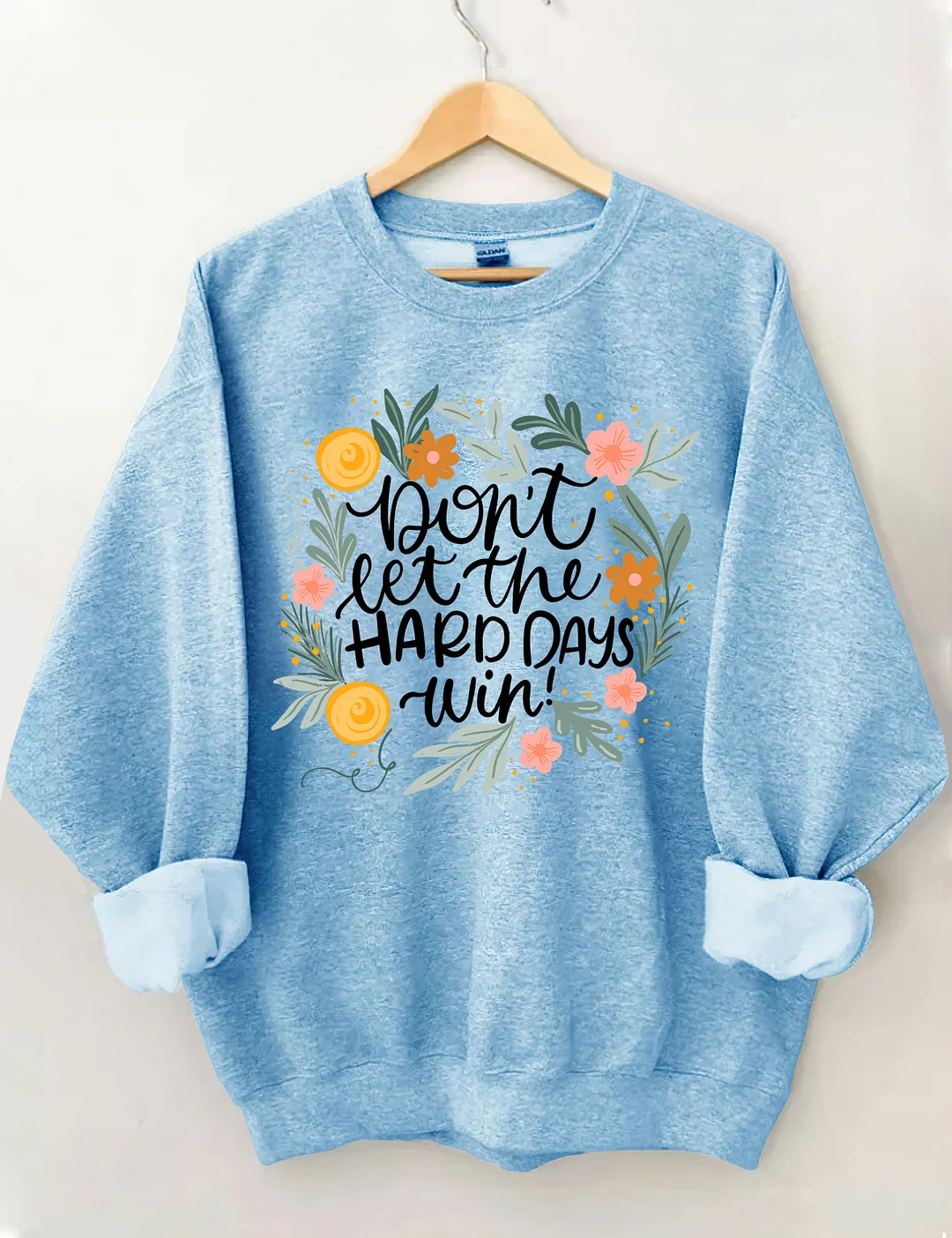Don't Let The Hard Days Win Sweatshirt