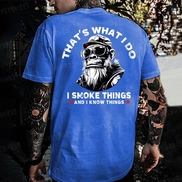 That‘s What I Do I Smoke Things And I Know Things Monkey T-shirt