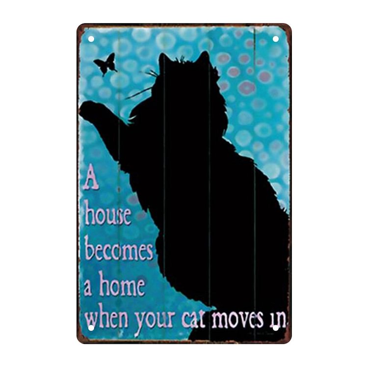 Cat - A House Becomes Home When Your Cat Moves In Vintage Tin Signs/Wooden Signs - 7.9x11.8in & 11.8x15.7in