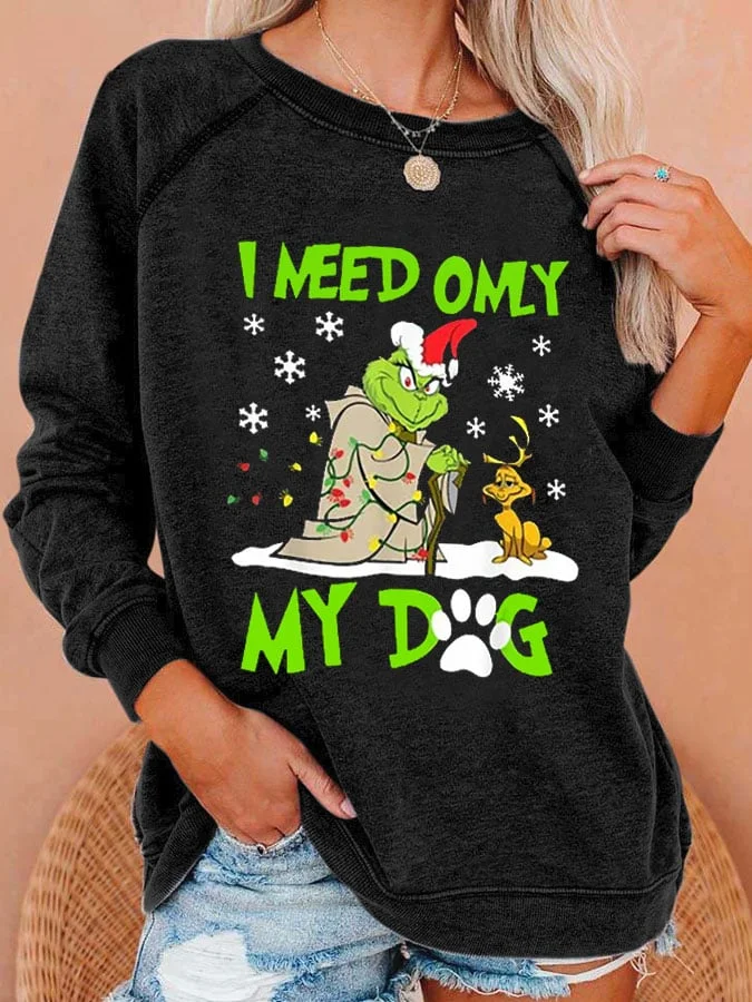 Women's Grinch Christmas I Need Only My Dog Christmas Print Casual Sweatshirt