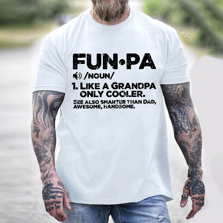 Fun-Pa /Noun/ 1. Like A Grandpa Only Cooler.See Also Smarter Than Dad, Awesome, Handsome T-shirt