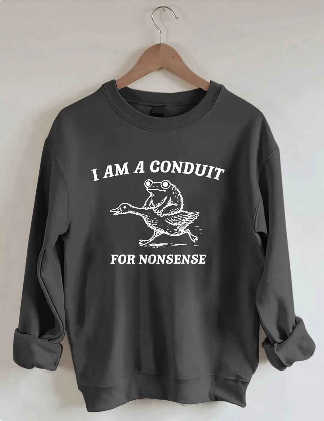 I Am A Conduit For Nonsense Sweatshirt