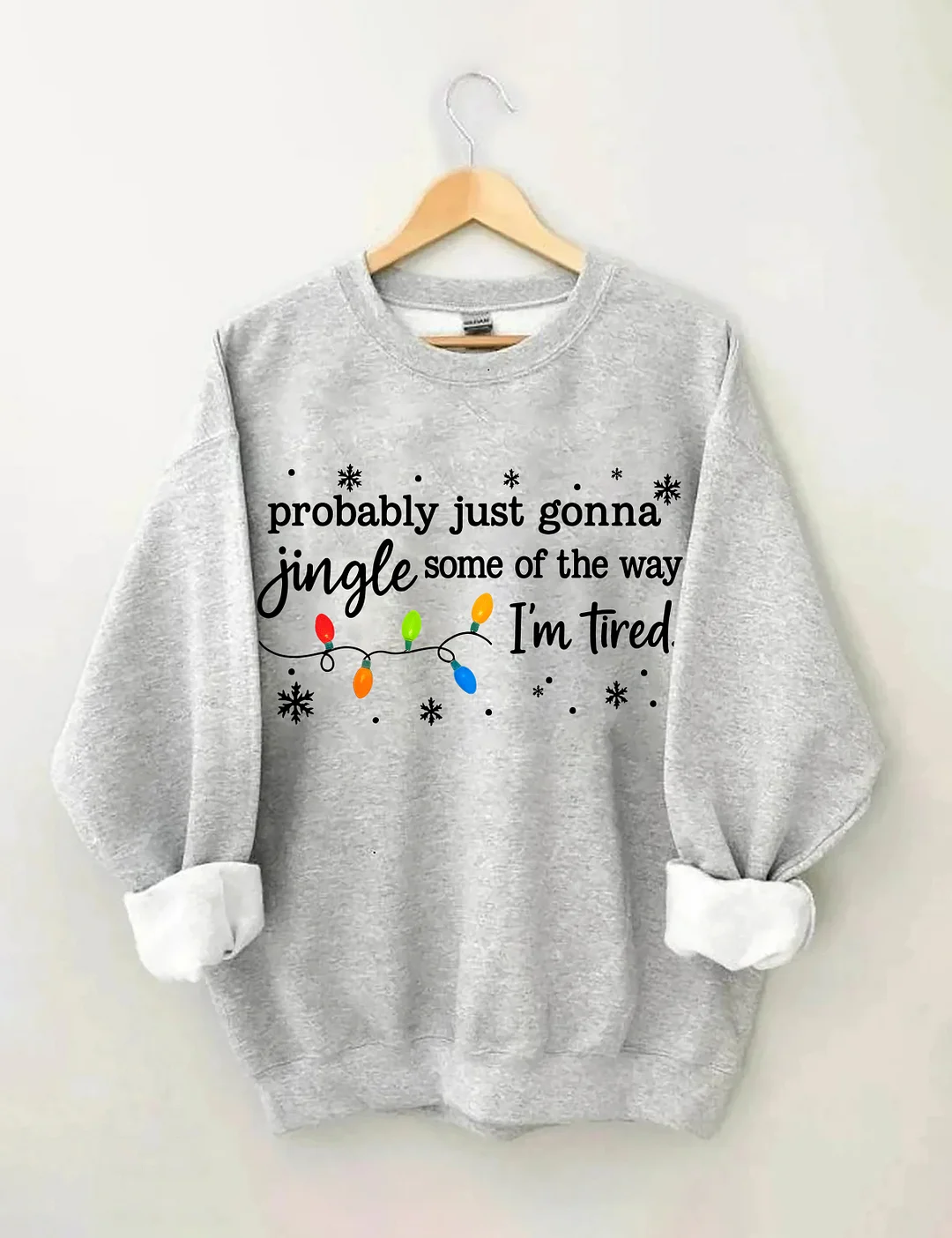 Probably Just Gonna Jingle Some Of The Way I'm Tired Sweatshirt