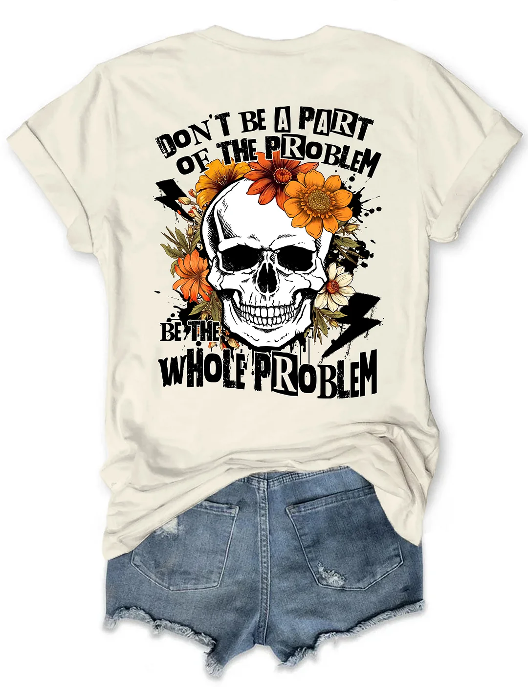Don‘t Be Part Of The Problem Be The Whole Problem T-Shirt