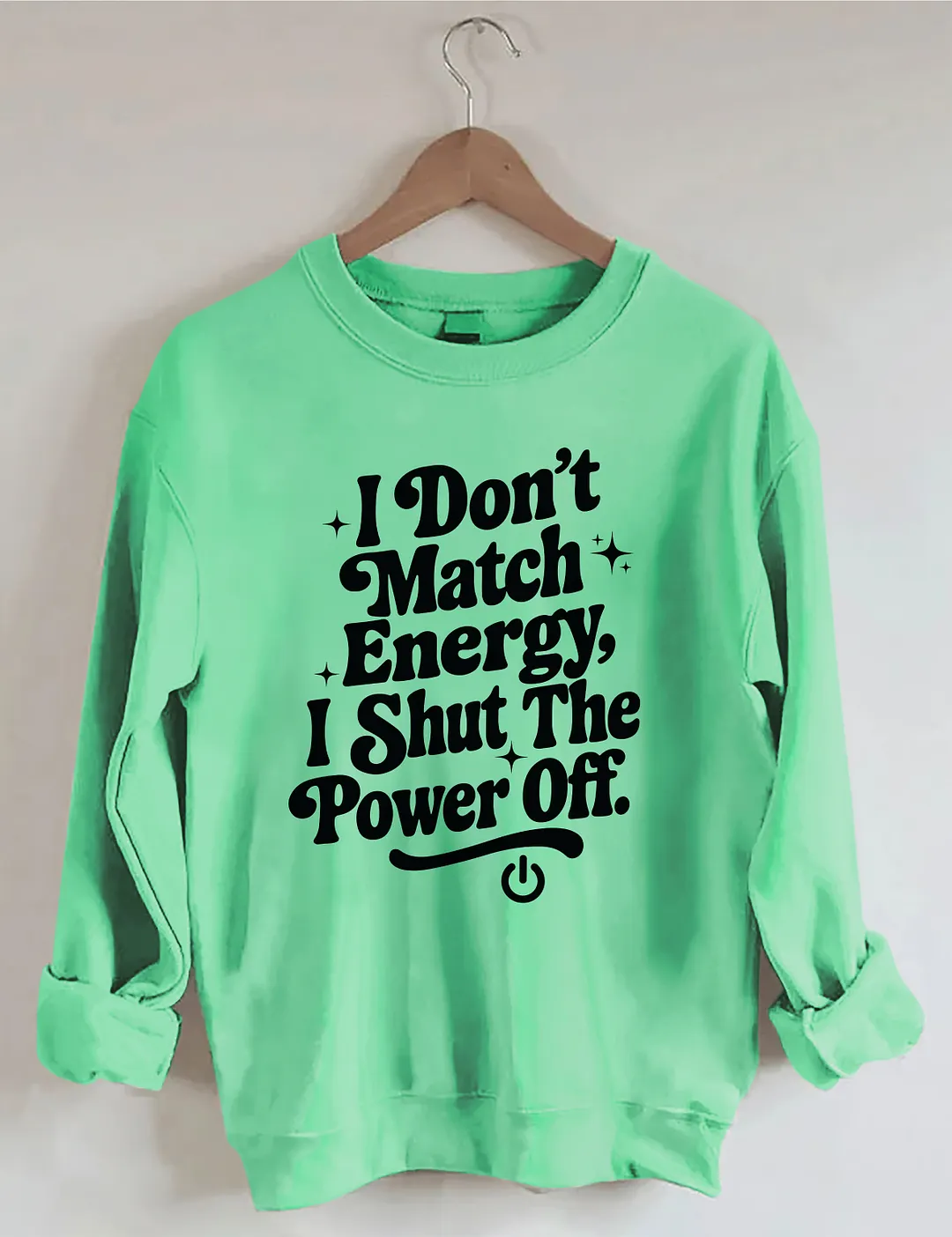 I Don't Match Energy I Shut The Power Off Sweatshirt
