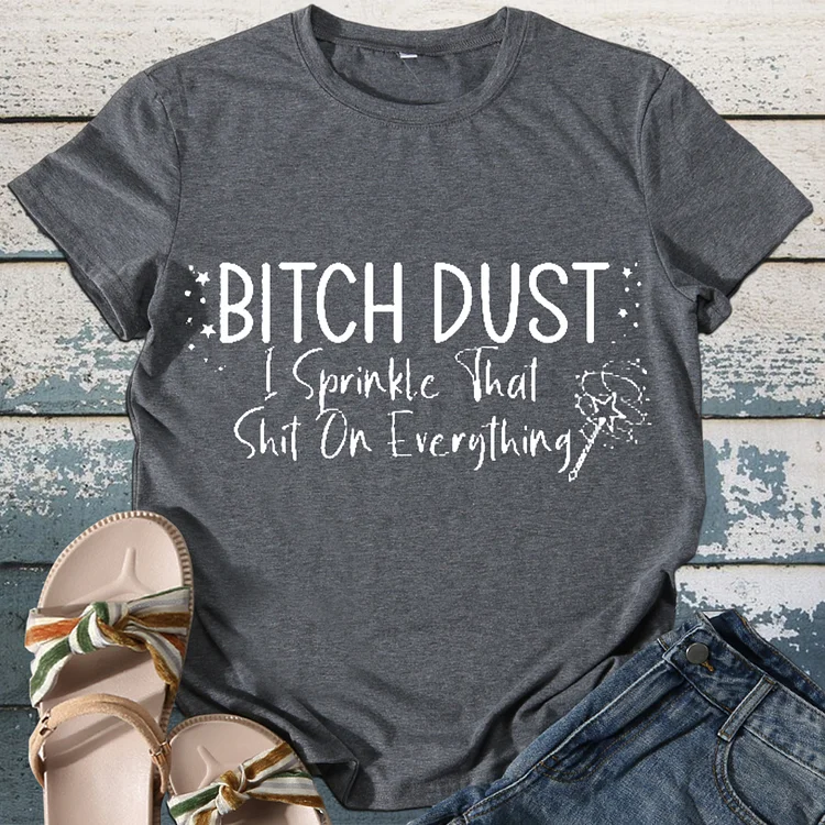 BI*CH DUST I Sprinkle That Shit On Everything T-shirt - BSTCA0325CP