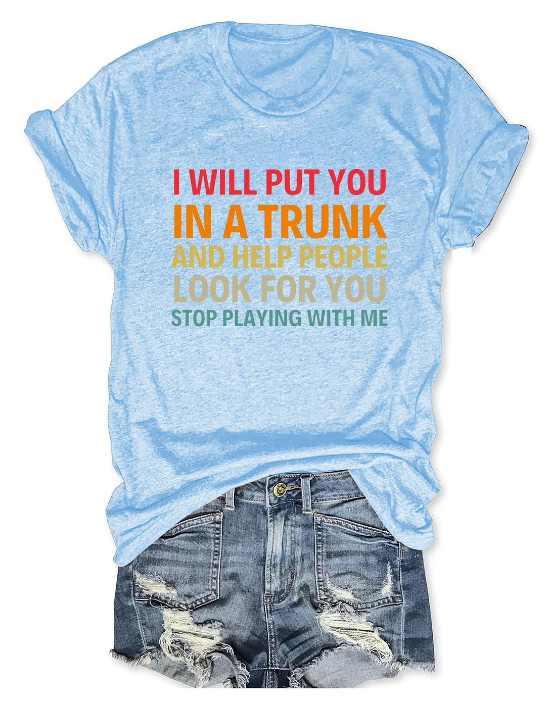 I Will Put You In A Trunk T-Shirt