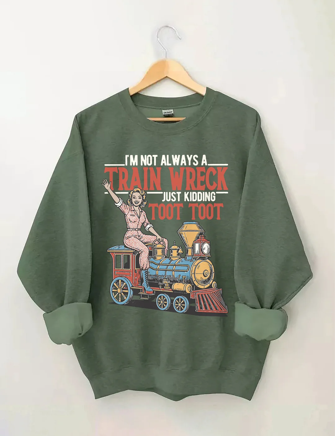 I'm Not Always A Train Wreck Just Kidding Toot Toot Sweatshirt