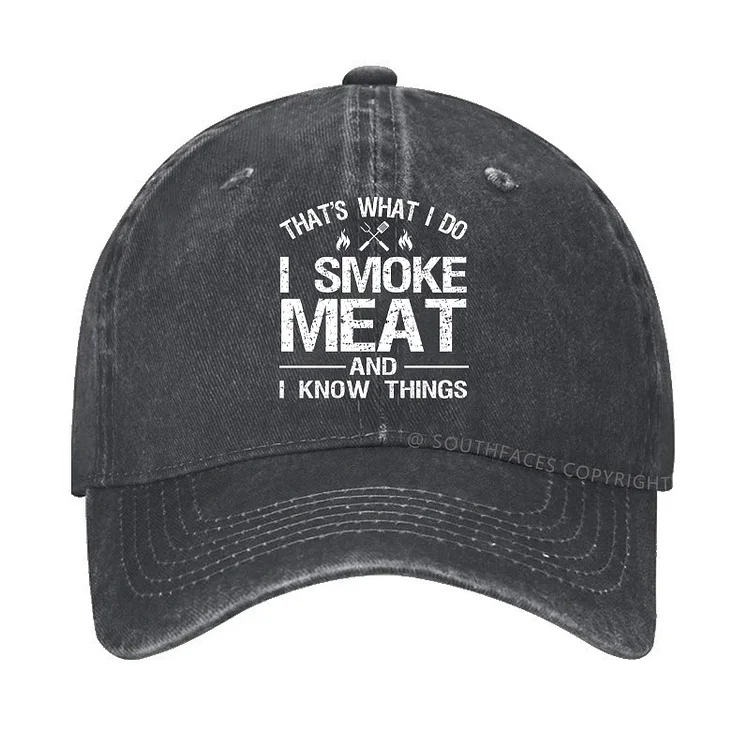 That's What I Do I Smoke Meat And I Know Things Hat