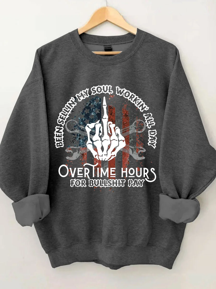Been Sellin My Soul Workin All Day Overtime Hours For Bullshit Pay Sweatshirt