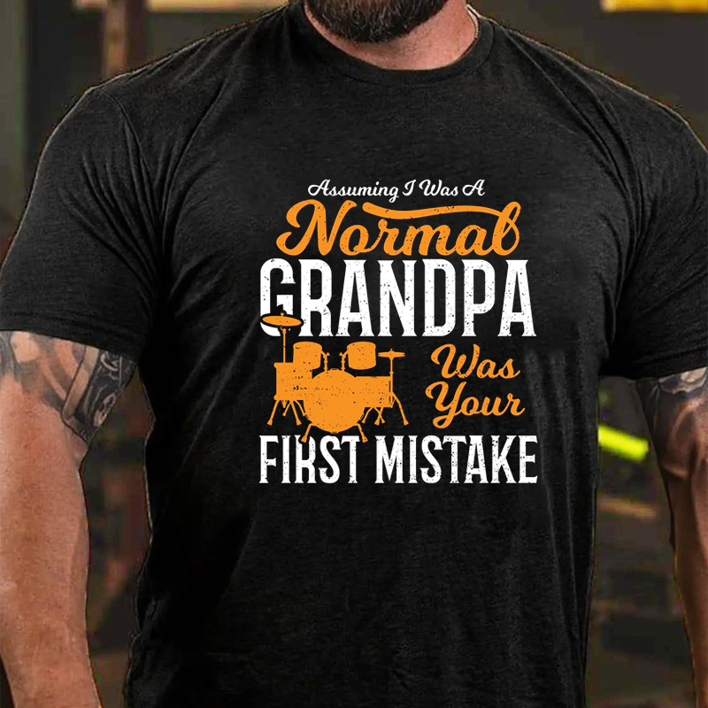 Assuming I Was A Normal Grandpa Was Your First Mistake T-Shirt ctolen