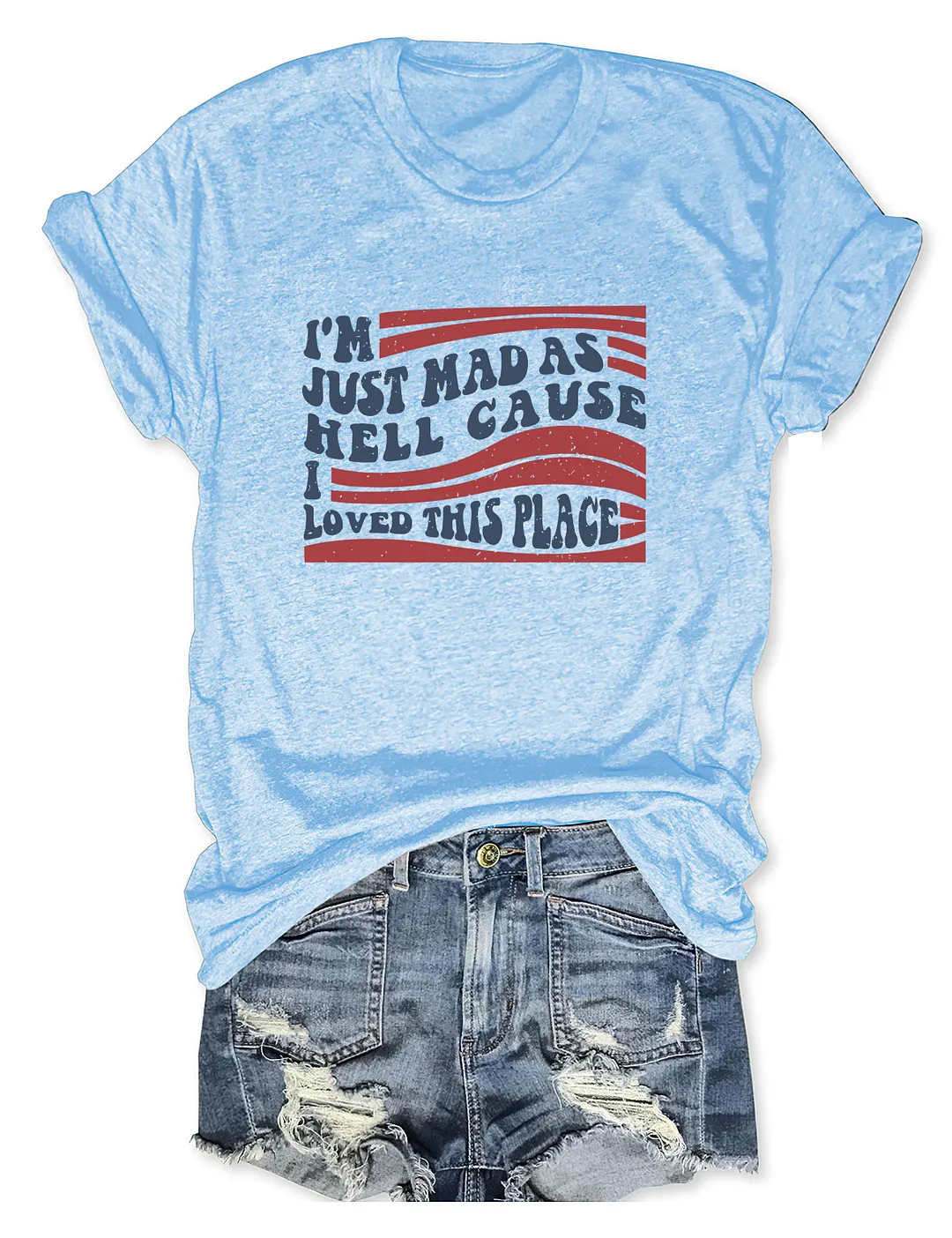 I'm Just Mad As Hell Cause I Loved This Place T-shirt