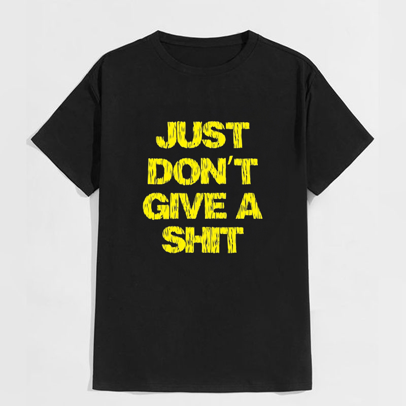 JUST DON'T GIVE A SHIT SLOGAN T-SHIRT 