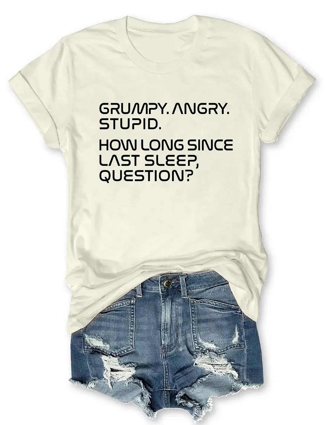 Grumpy Angry Stupid How Long Since Last Sleep Question T-shirt